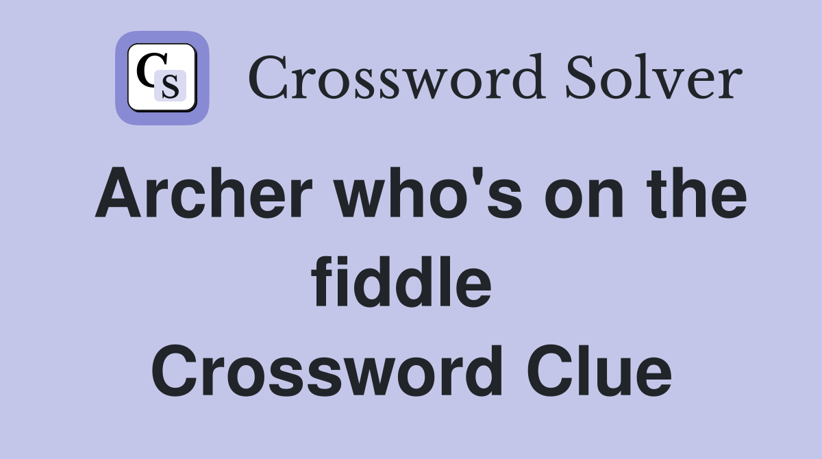 Archer who's on the fiddle  Crossword Clue