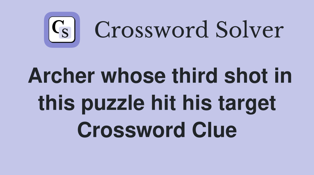 Archer whose third shot in this puzzle hit his target Crossword Clue