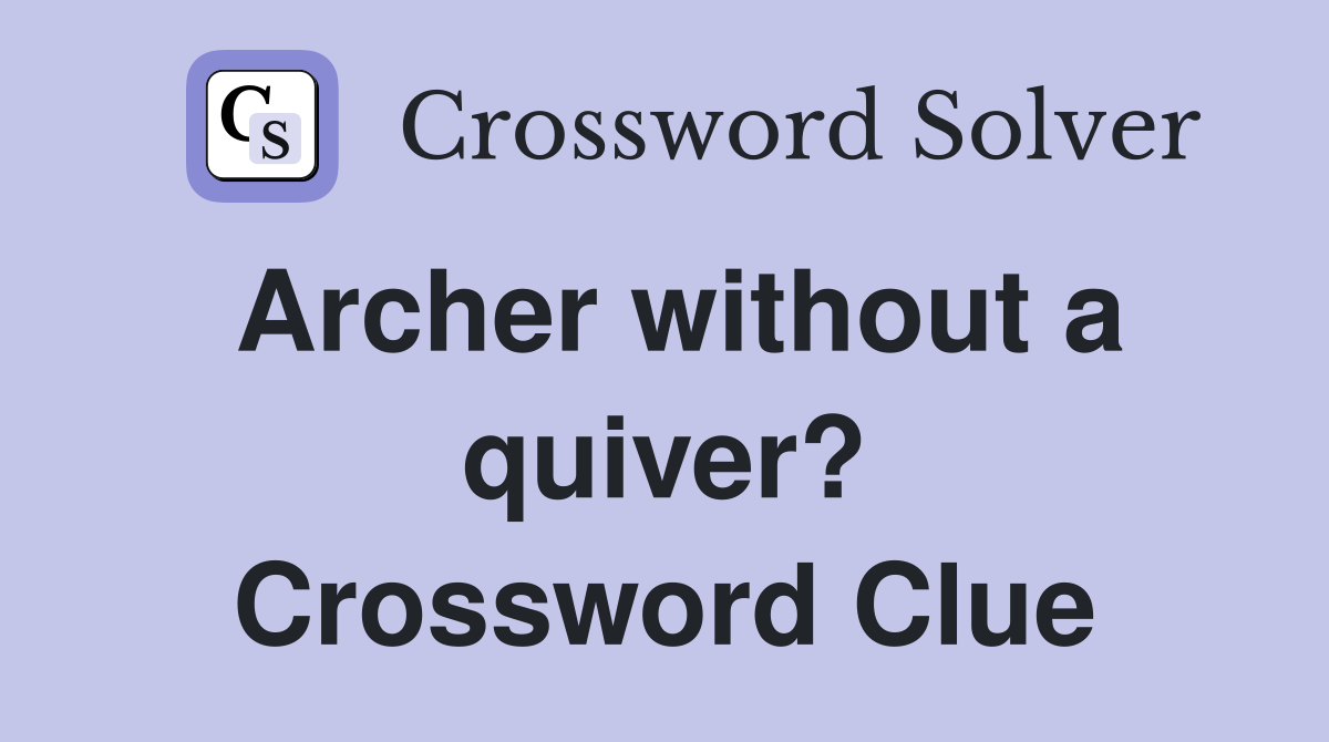 Archer without a quiver? Crossword Clue