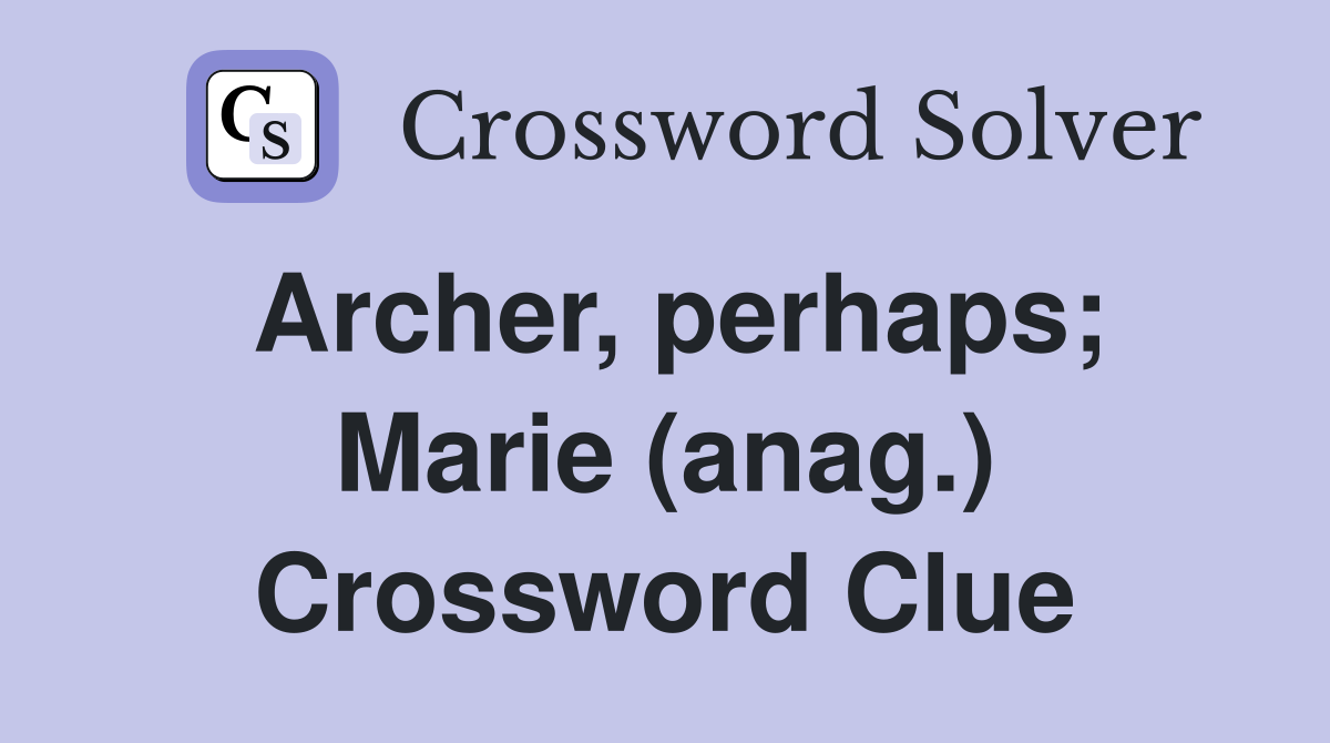 Archer, perhaps; Marie (anag.) Crossword Clue