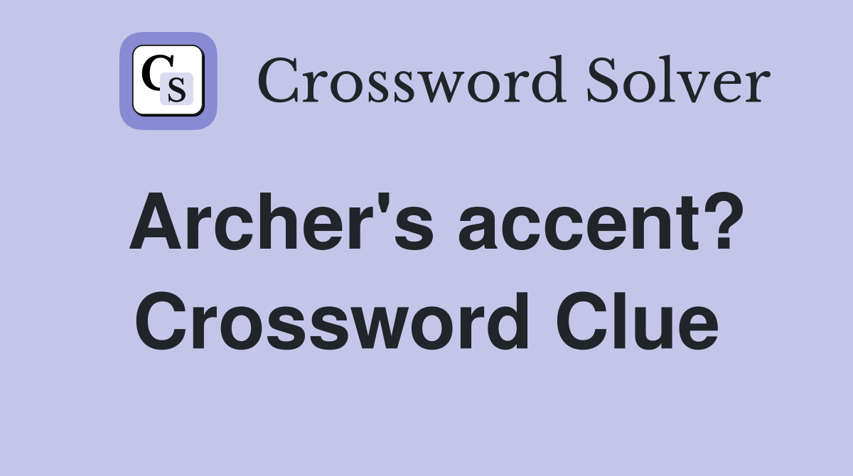 Archer's accent? Crossword Clue