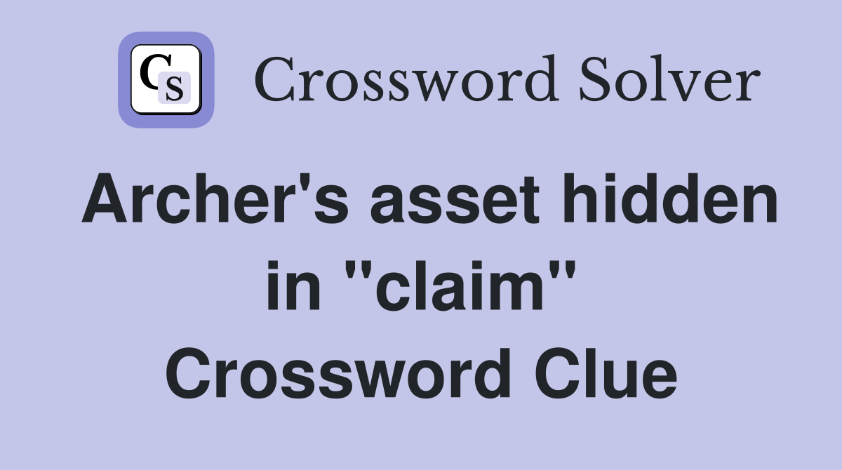 Archer's asset hidden in "claim" Crossword Clue