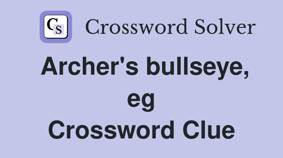 Archer's bullseye, eg Crossword Clue