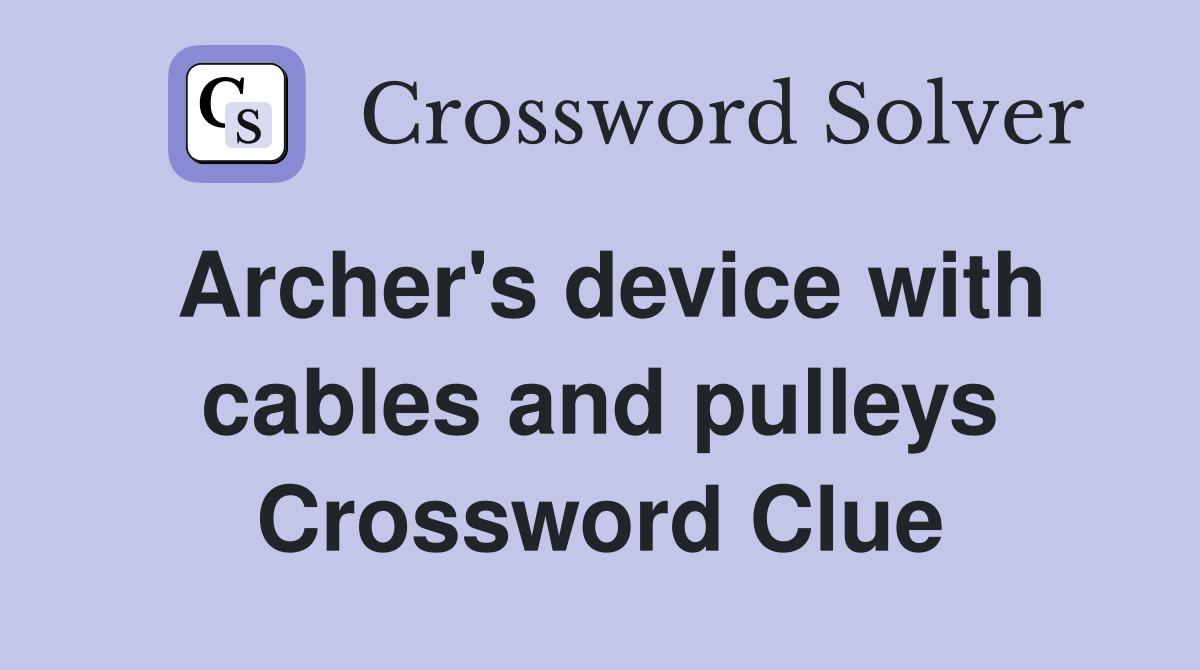 Archer's device with cables and pulleys Crossword Clue