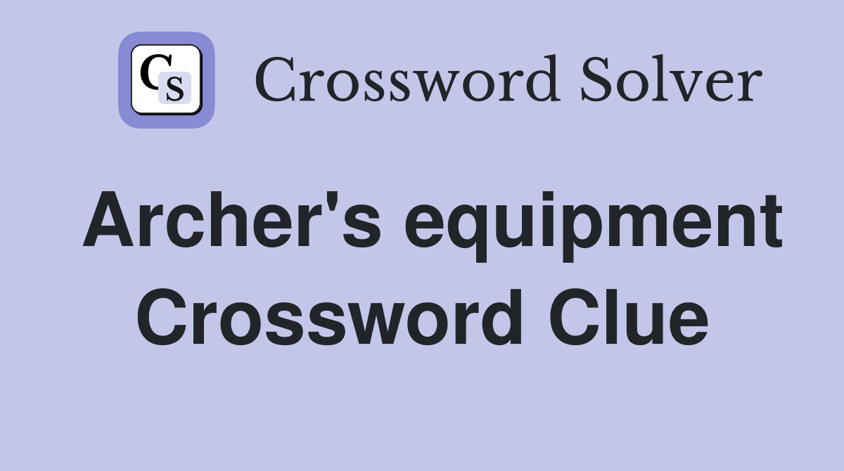 Archer's equipment Crossword Clue