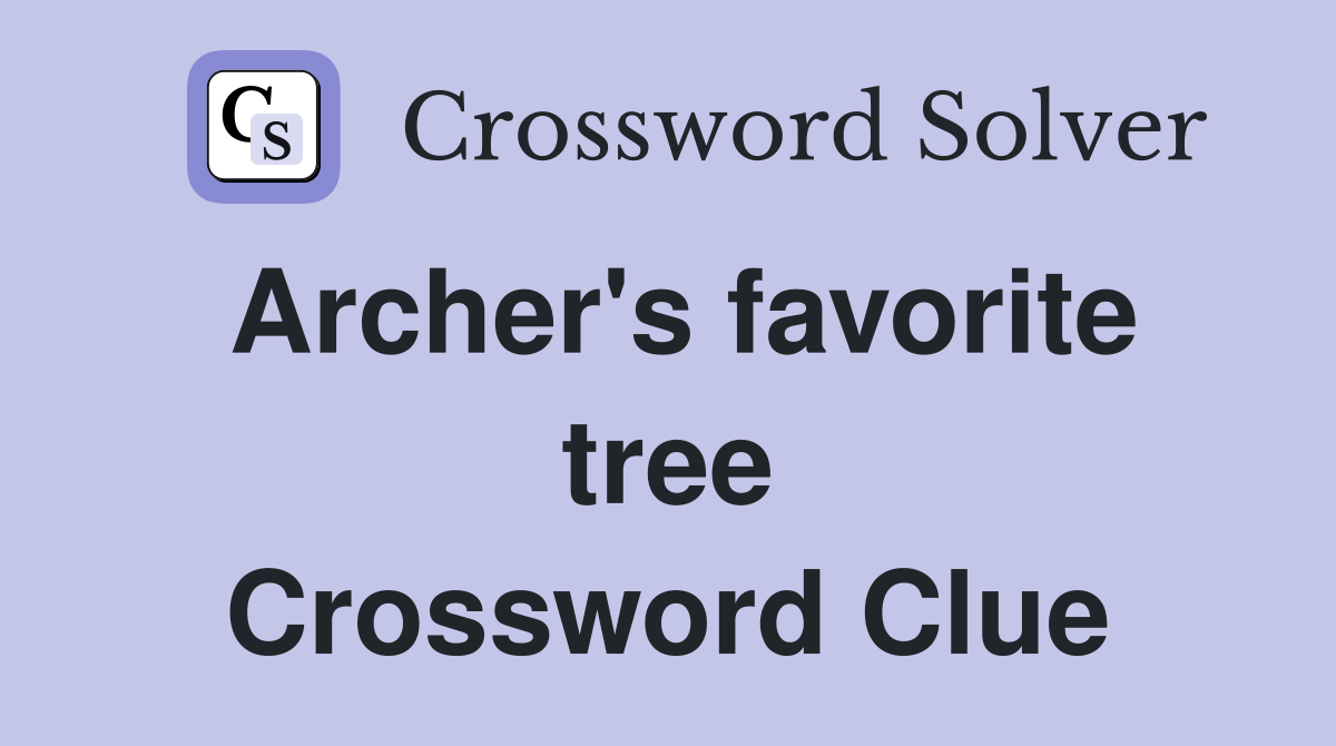 Archer's favorite tree Crossword Clue