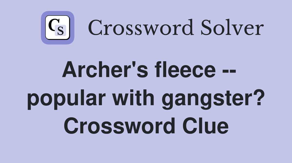 Archer's fleece -- popular with gangster? Crossword Clue