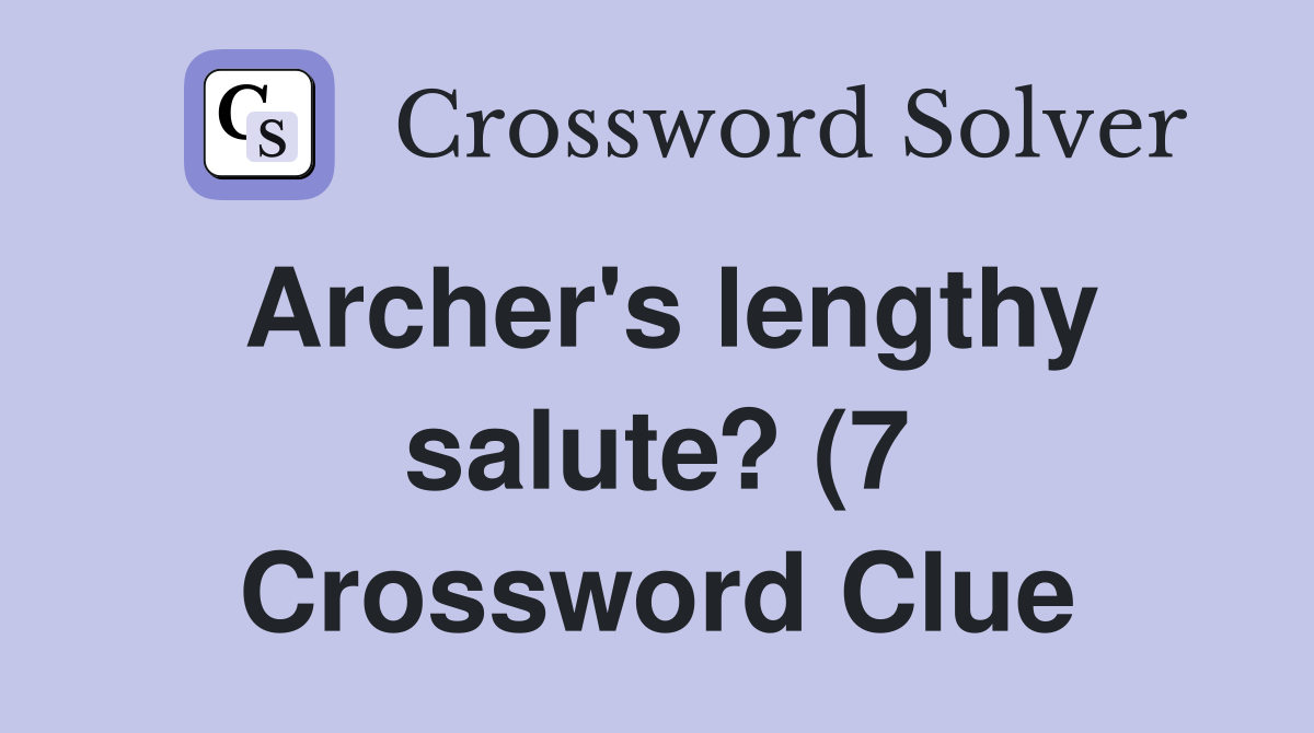 Archer #39 s lengthy salute? (7) Crossword Clue Answers Crossword Solver Archer #39 s lengthy salute? (7) Crossword Clue Answers Crossword Solver