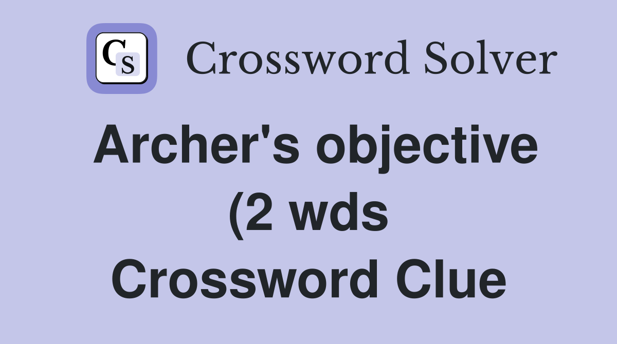 Archer #39 s objective (2 wds) Crossword Clue Answers Crossword Solver Archer #39 s objective (2 wds) Crossword Clue Answers Crossword Solver