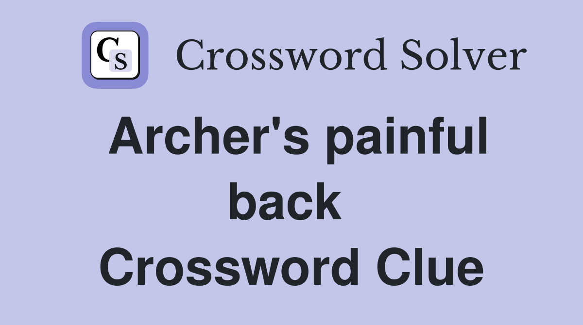 Archer's painful back  Crossword Clue