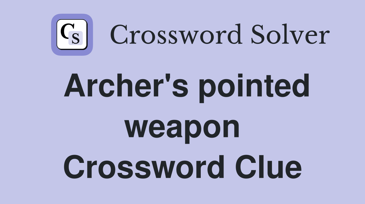 Archer's pointed weapon Crossword Clue