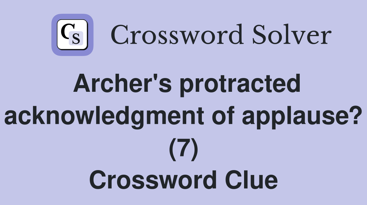 Archer's protracted acknowledgment of applause? (7) Crossword Clue