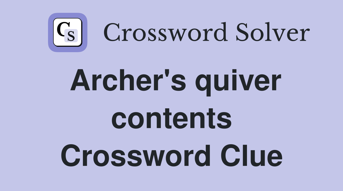 Archer's quiver contents Crossword Clue