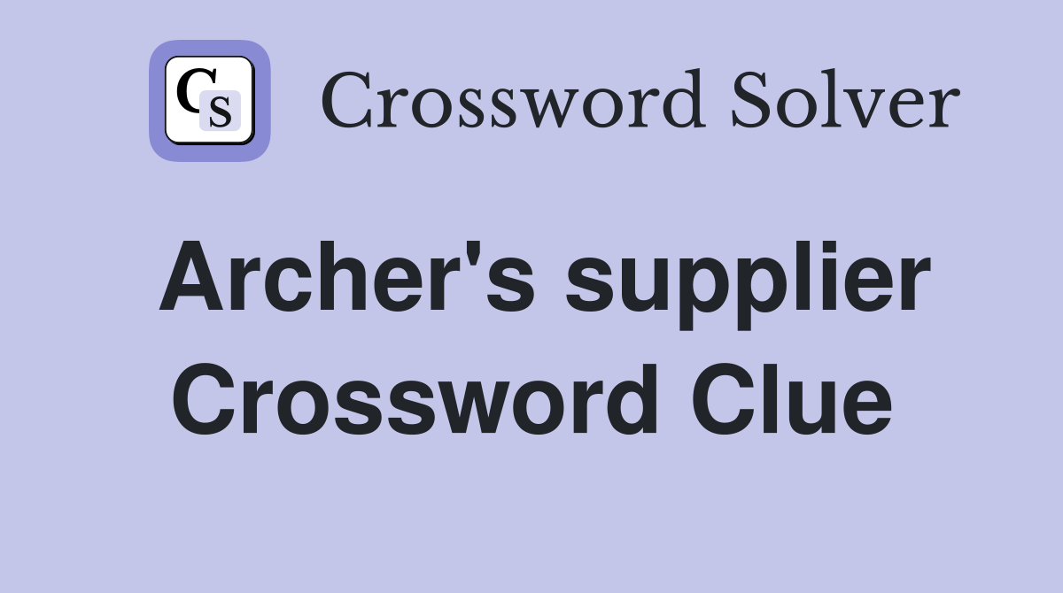 Archer's supplier Crossword Clue