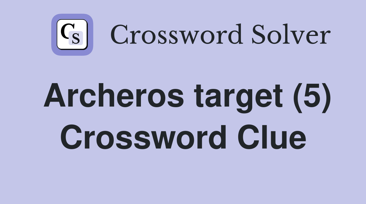 Archeros target (5) Crossword Clue