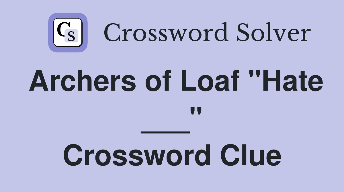 Archers of Loaf "Hate ___" Crossword Clue