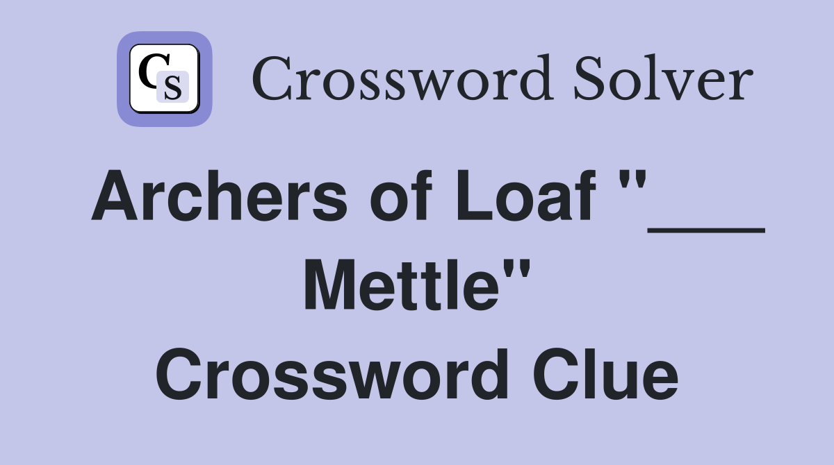 Archers of Loaf "___ Mettle" Crossword Clue