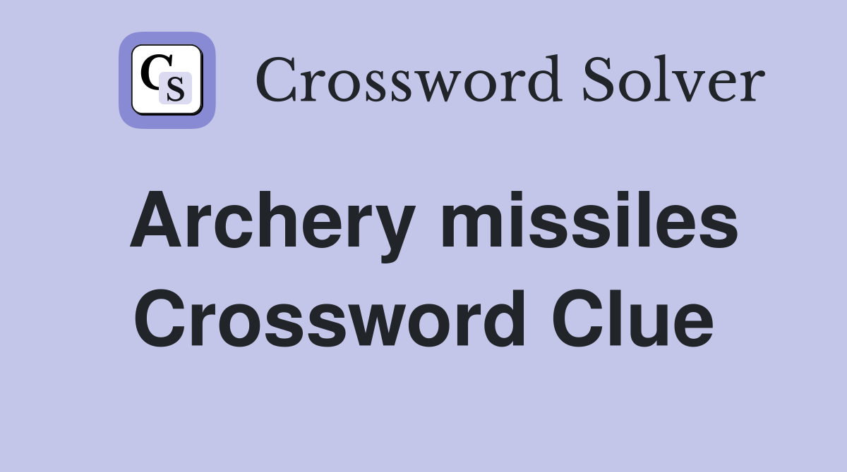 Archery missiles Crossword Clue