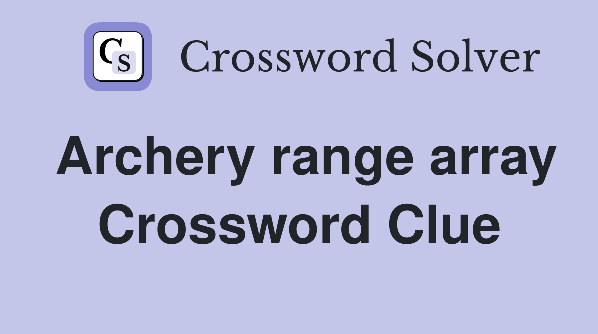 Archery range array Crossword Clue
