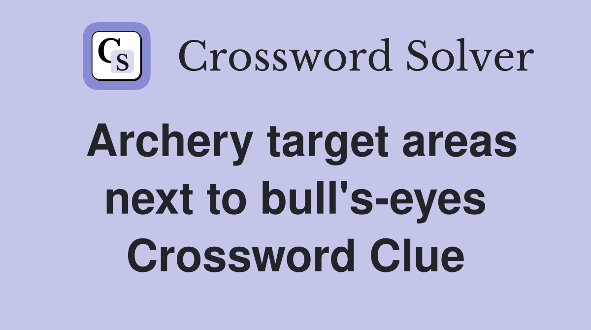 Archery target areas next to bull's-eyes Crossword Clue