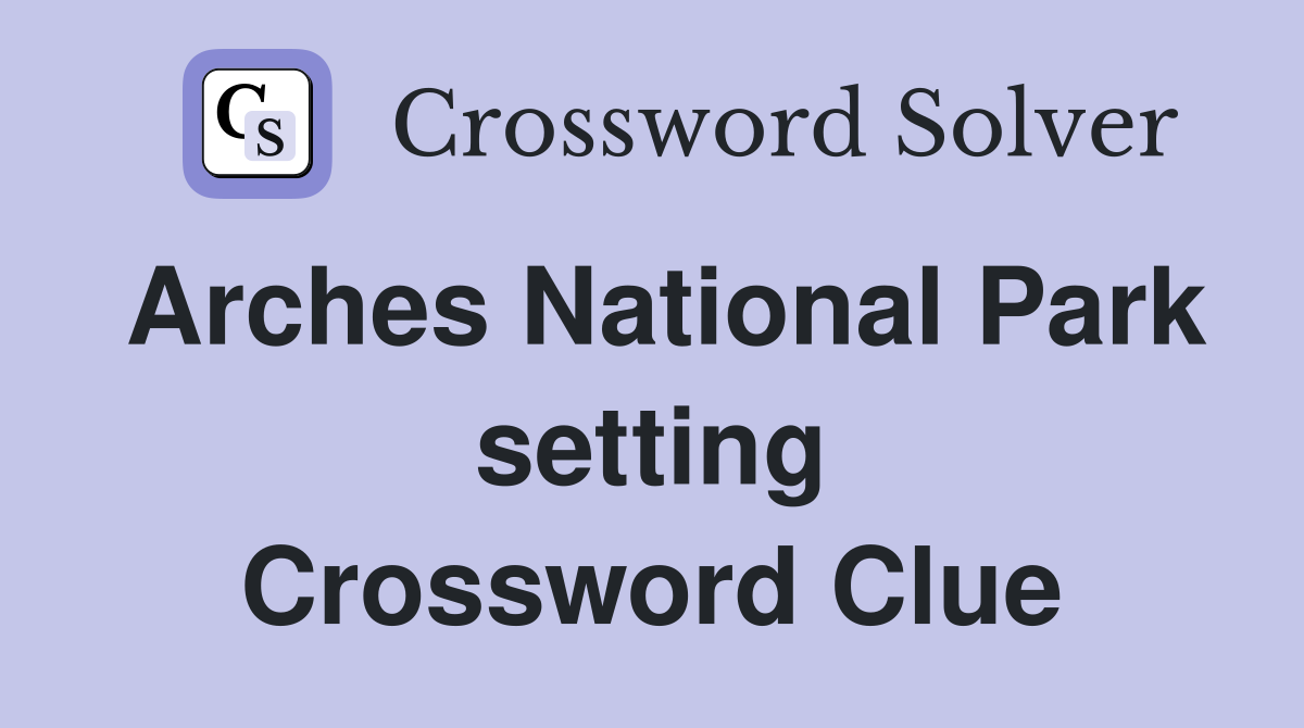 Arches National Park setting Crossword Clue