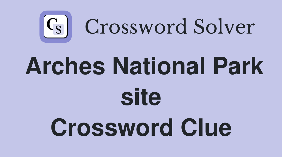 Arches National Park site Crossword Clue