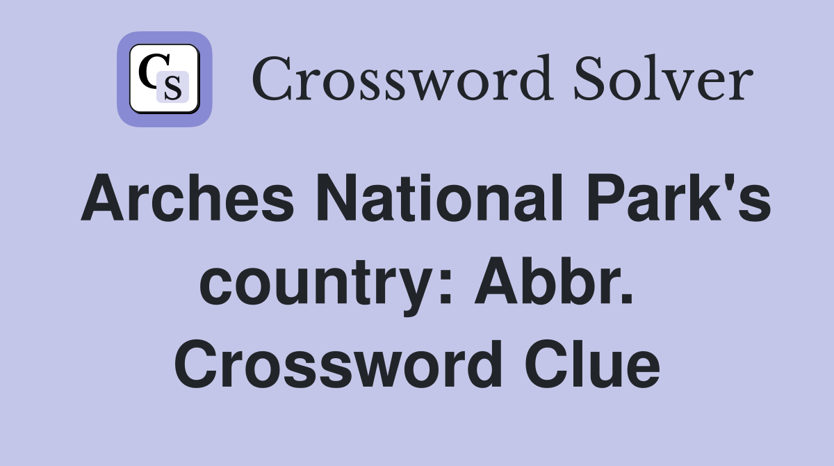 Arches National Park's country: Abbr. Crossword Clue
