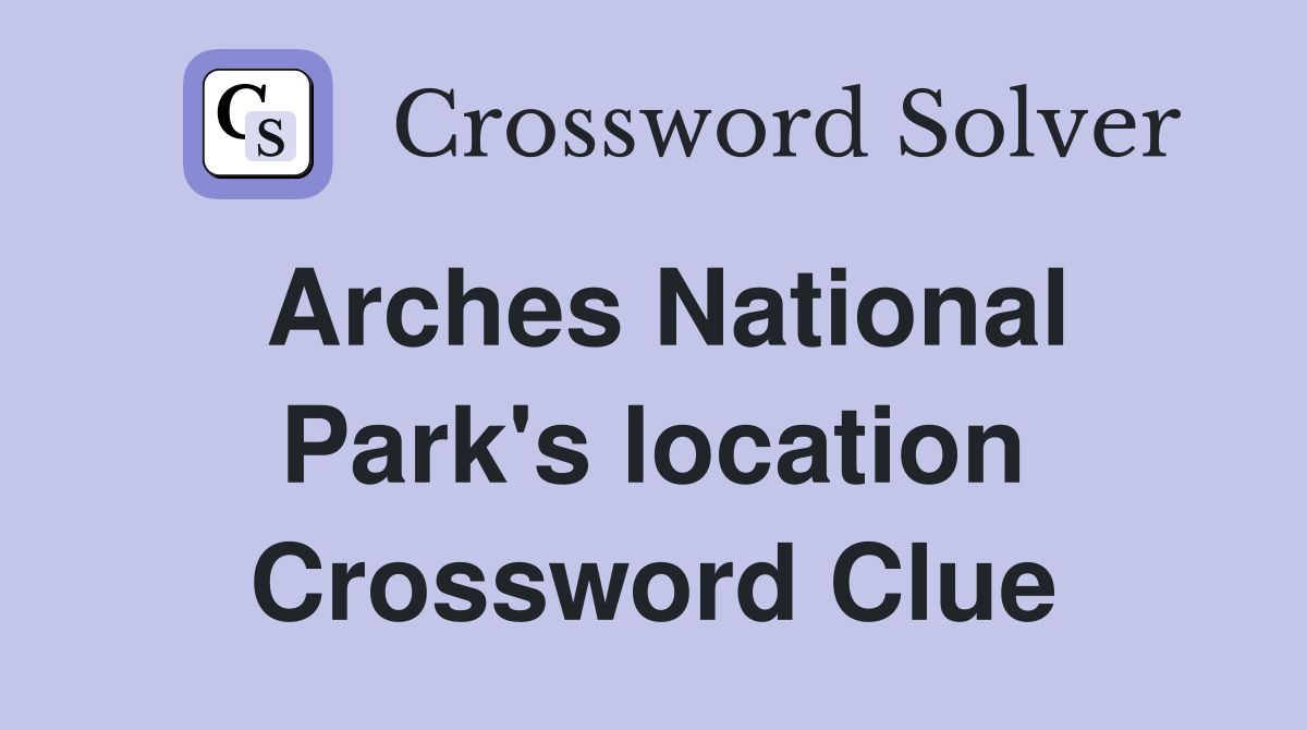Arches National Park's location Crossword Clue