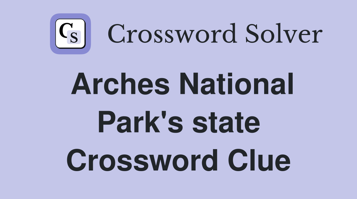 Arches National Park's state Crossword Clue