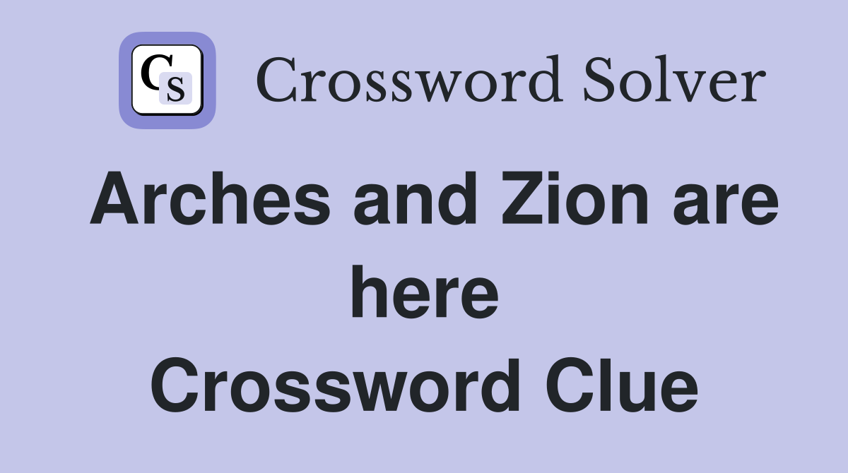 Arches and Zion are here Crossword Clue