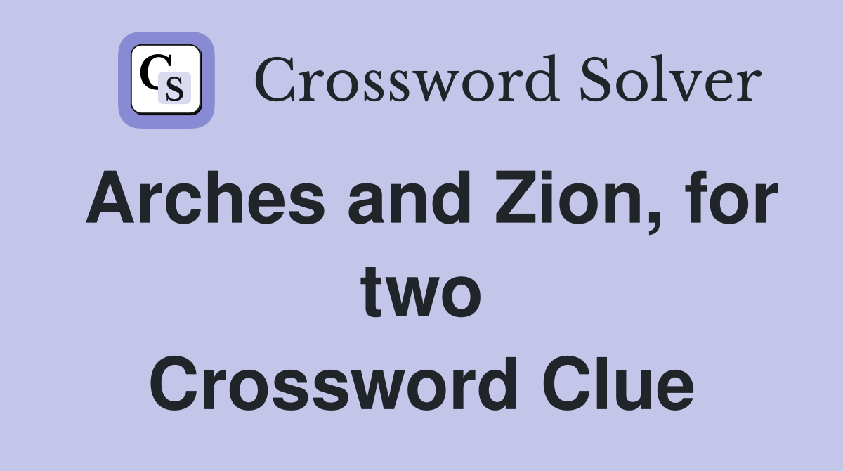 Arches and Zion, for two Crossword Clue