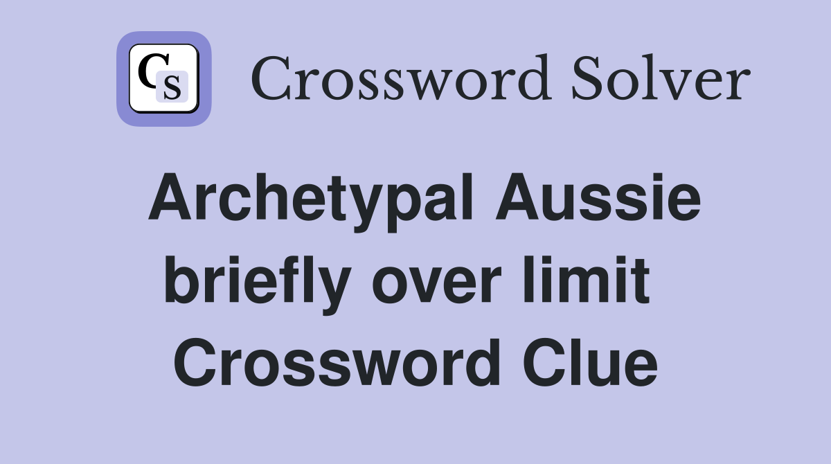 Archetypal Aussie briefly over limit  Crossword Clue
