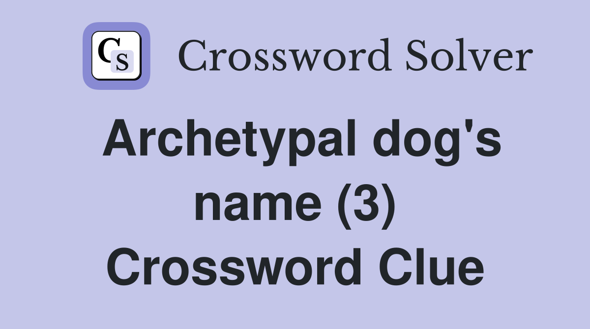 Archetypal dog's name (3) Crossword Clue