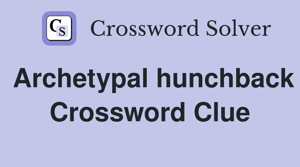 Archetypal hunchback Crossword Clue