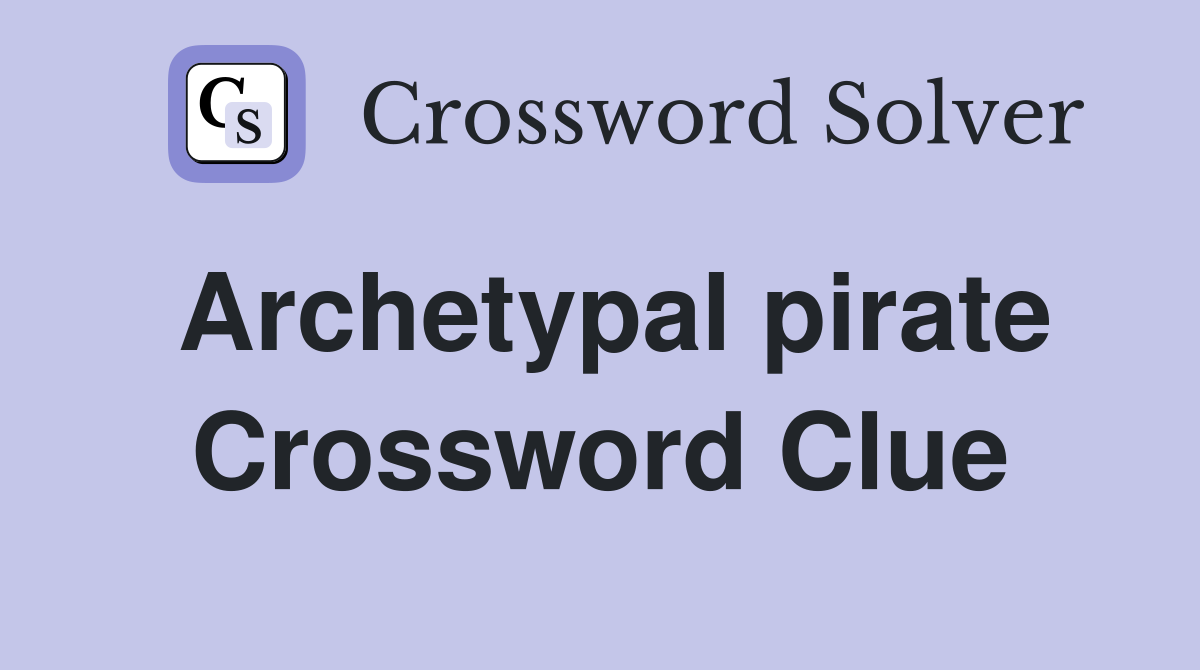 Archetypal pirate Crossword Clue