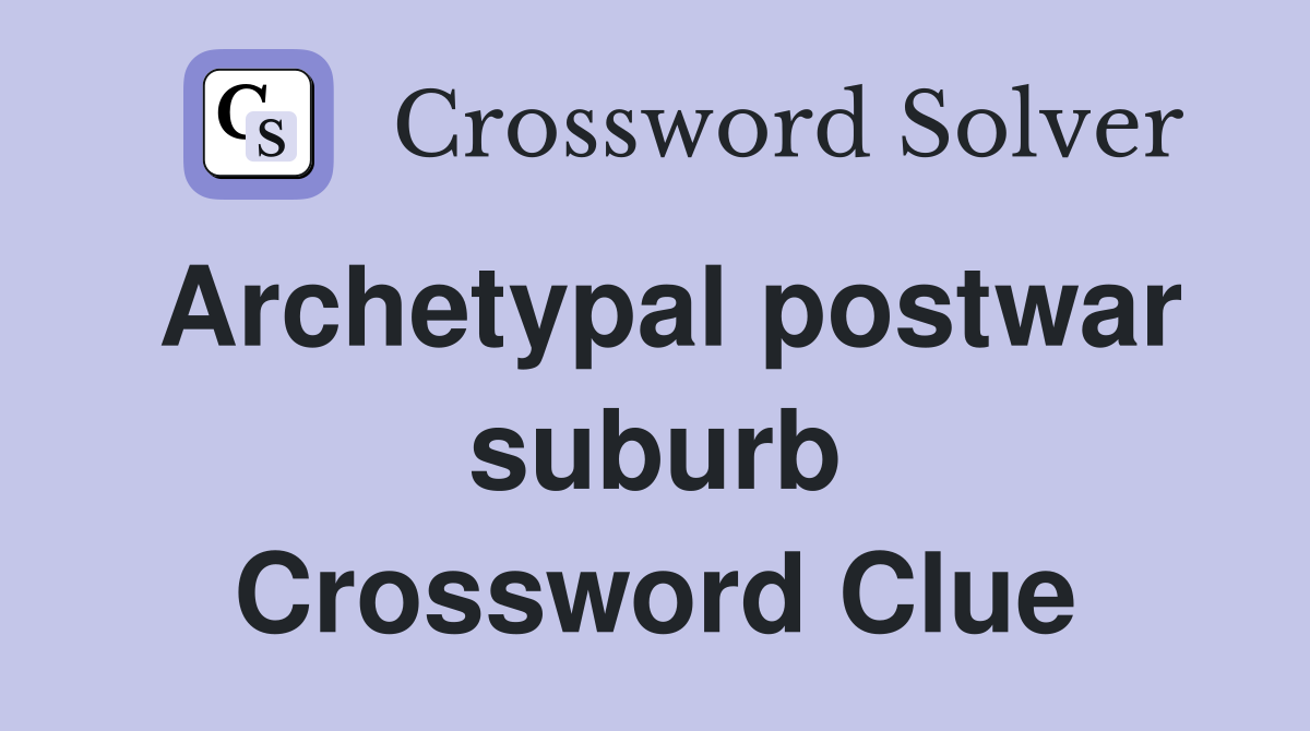 Archetypal postwar suburb Crossword Clue
