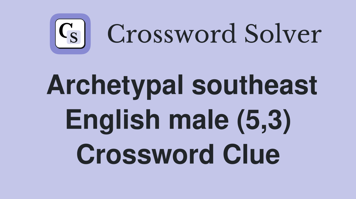 Archetypal southeast English male (5,3) Crossword Clue