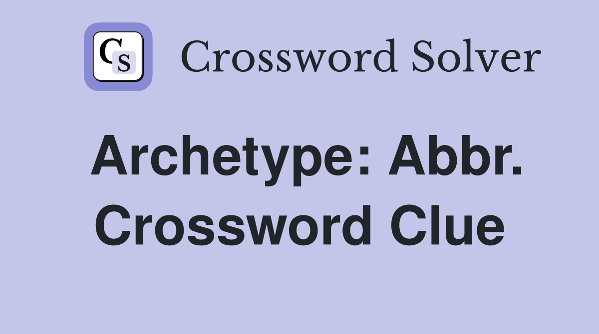 Archetype: Abbr. Crossword Clue