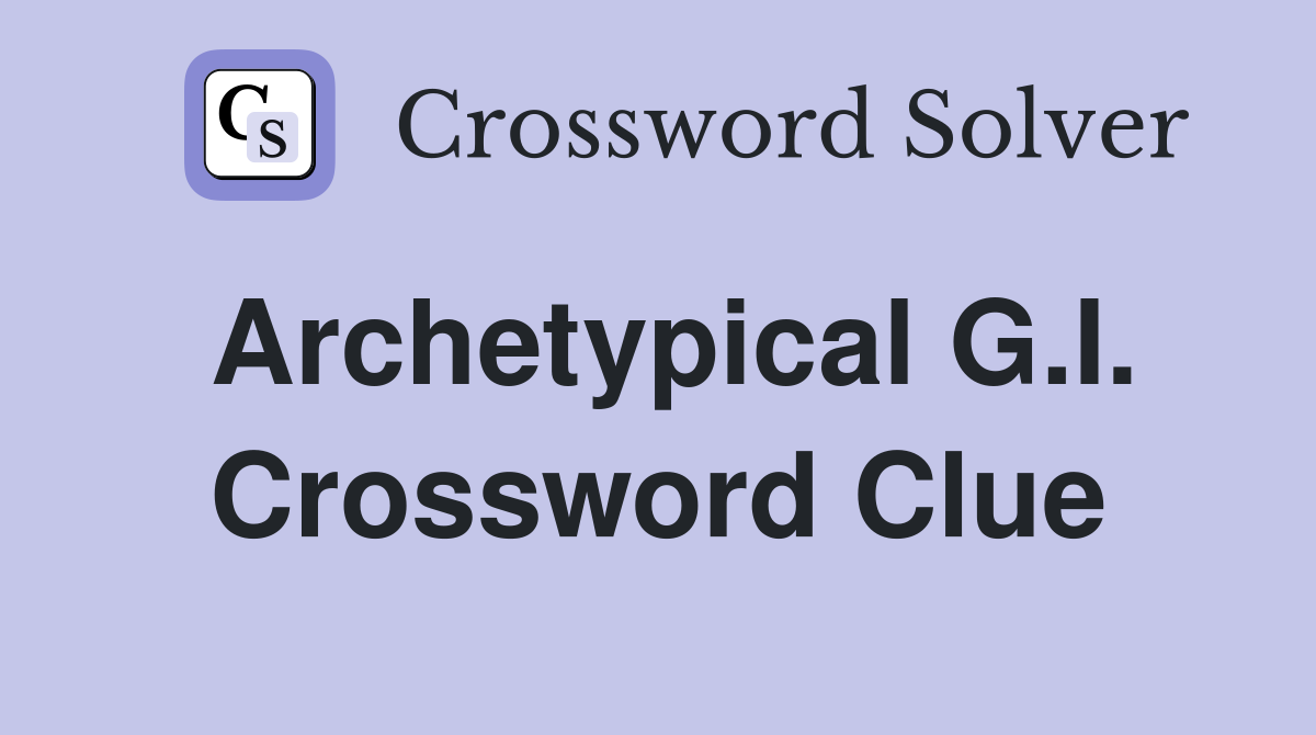 Archetypical G.I. Crossword Clue