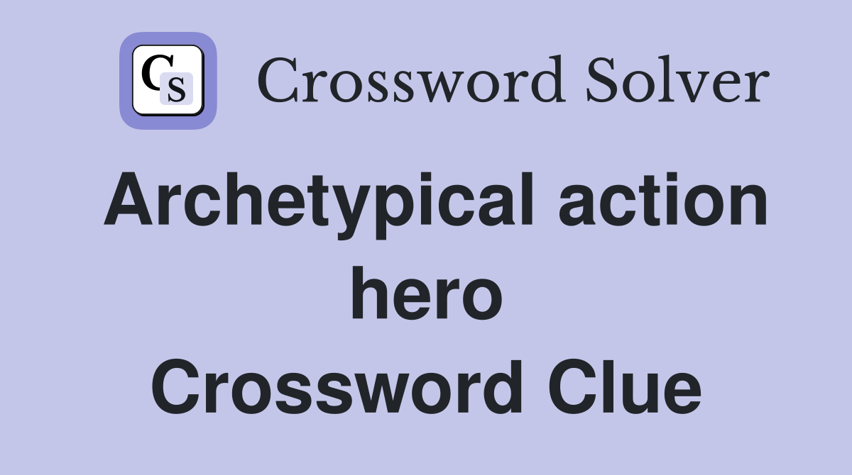 Archetypical action hero Crossword Clue