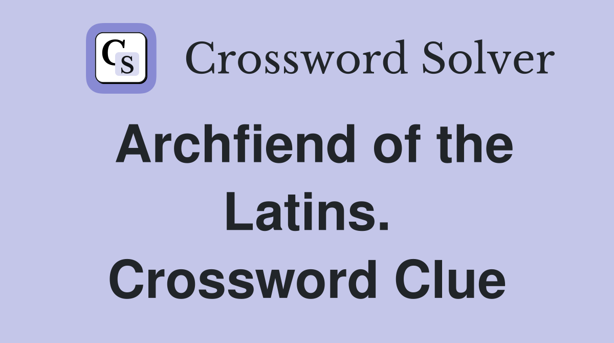 Archfiend of the Latins. Crossword Clue