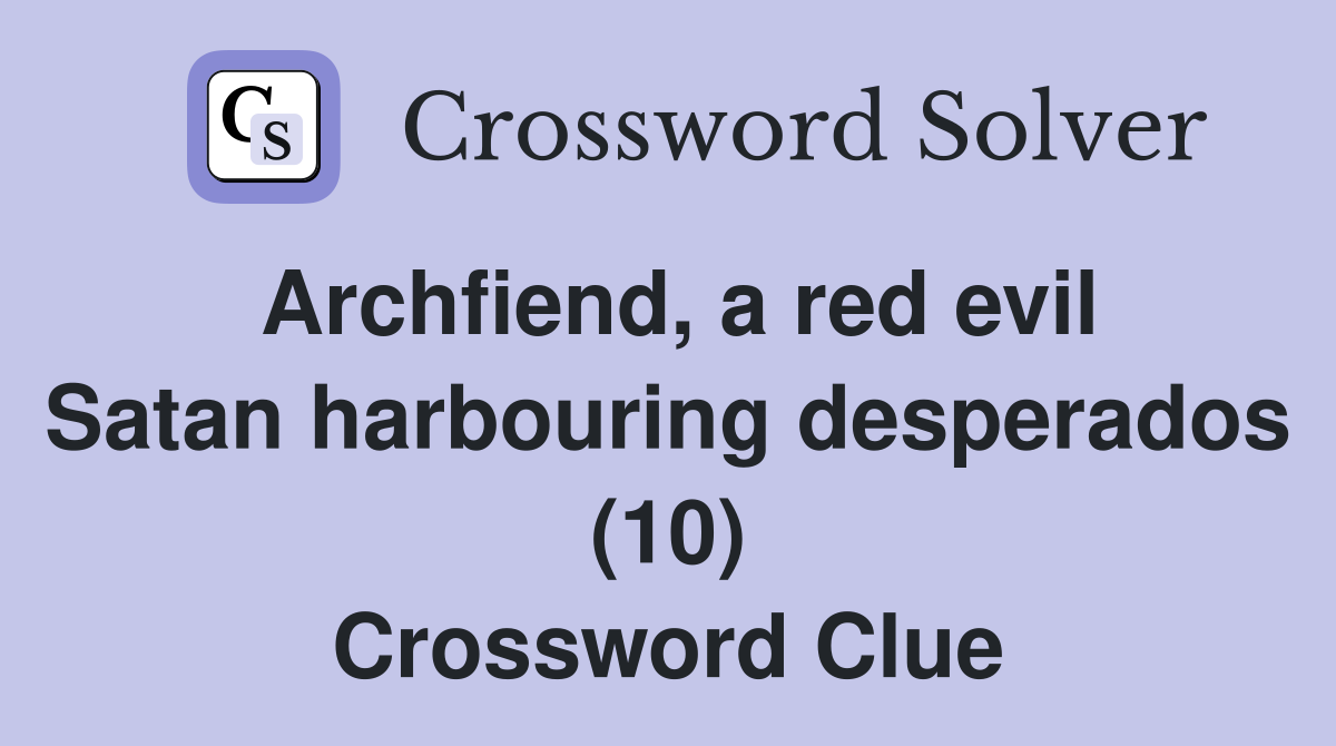 Archfiend, a red evil Satan harbouring desperados (10) Crossword Clue