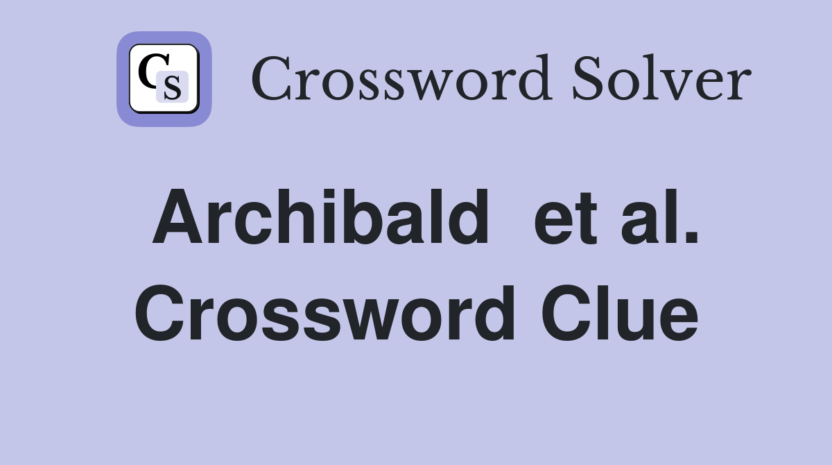 Archibald  et al. Crossword Clue