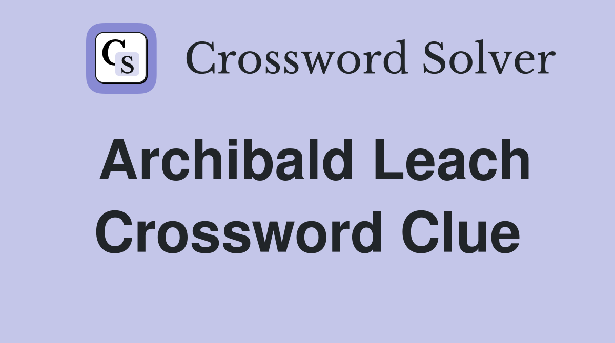 Archibald Leach Crossword Clue
