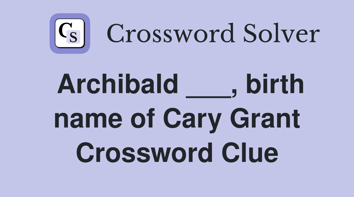 Archibald ___, birth name of Cary Grant Crossword Clue