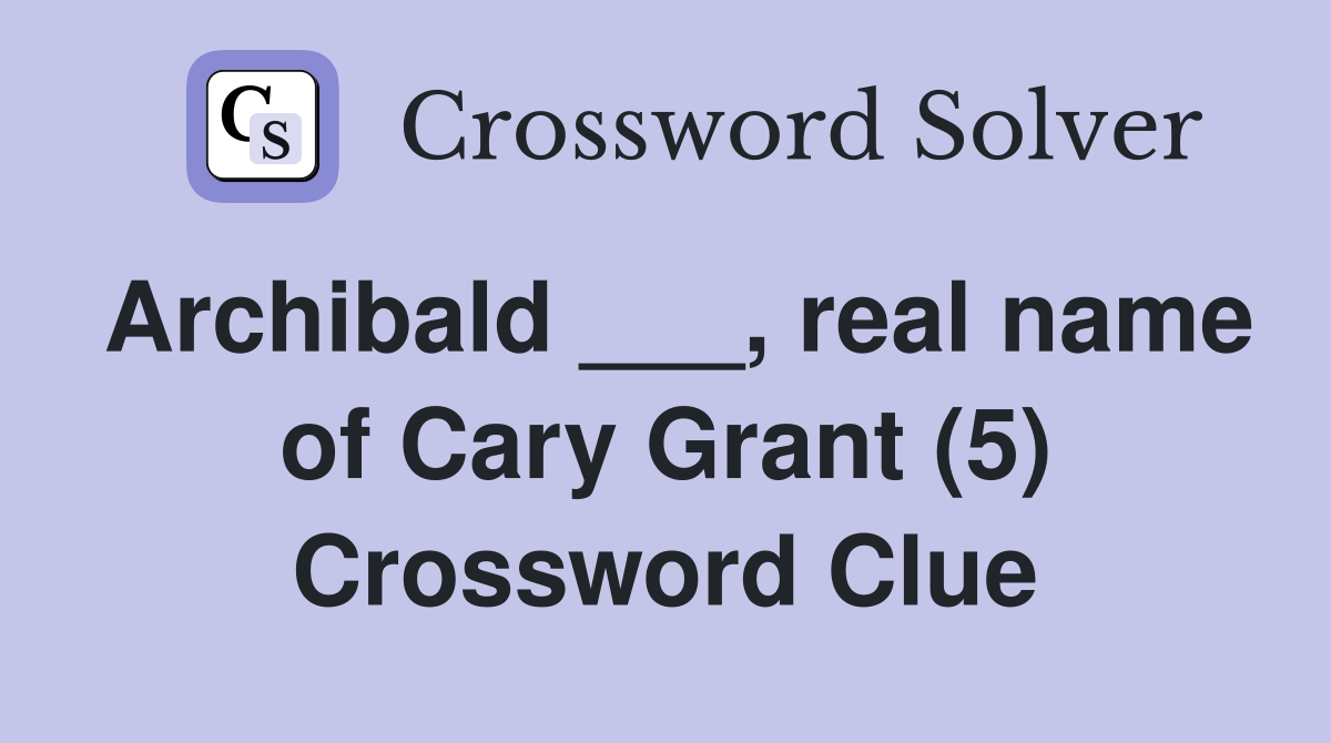 Archibald ___, real name of Cary Grant (5) Crossword Clue