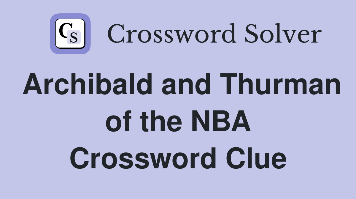 Archibald and Thurman of the NBA Crossword Clue