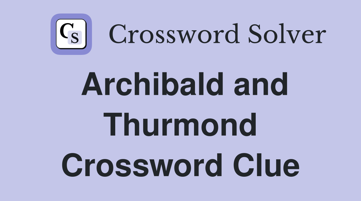 Archibald and Thurmond Crossword Clue
