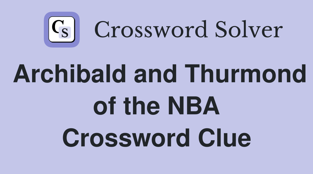 Archibald and Thurmond of the NBA Crossword Clue