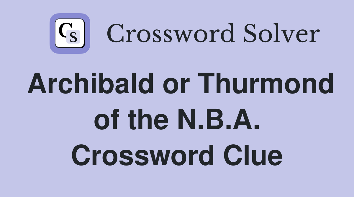 Archibald or Thurmond of the N.B.A. Crossword Clue